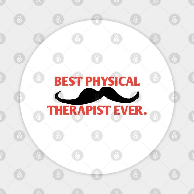 Best physical therapist ever, Gift for male physical therapist with mustache Magnet by BlackMeme94
